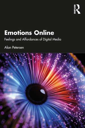 Emotions Online: Feelings and Affordances of Digital Media de Alan Petersen