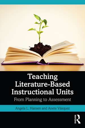 Teaching Literature-Based Instructional Units: From Planning to Assessment de Angela L. Hansen