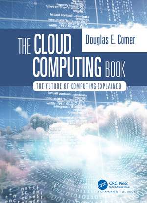 The Cloud Computing Book: The Future of Computing Explained de Douglas Comer