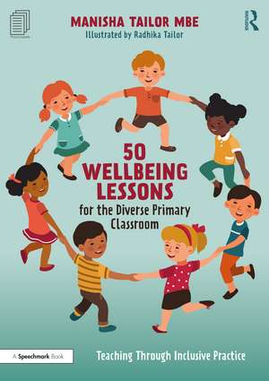 50 Wellbeing Lessons for the Diverse Primary Classroom: Teaching Through Inclusive Practice de Manisha Tailor