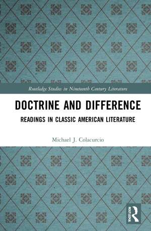 Doctrine and Difference: Readings in Classic American Literature de Michael J. Colacurcio