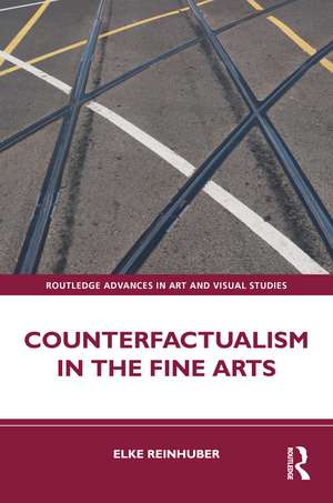 Counterfactualism in the Fine Arts de Elke Reinhuber