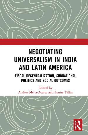 Negotiating Universalism in India and Latin America: Fiscal Decentralization, Subnational Politics and Social Outcomes de Andres Mejia-Acosta