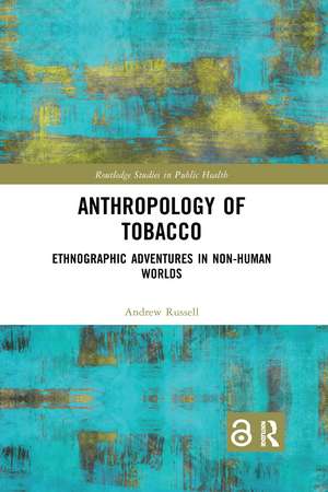 Anthropology of Tobacco: Ethnographic Adventures in Non-Human Worlds de Andrew Russell