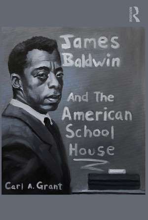 James Baldwin and the American Schoolhouse de Carl A. Grant