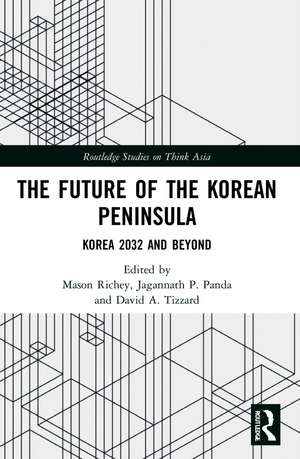 The Future of the Korean Peninsula: Korea 2032 and Beyond de Mason Richey