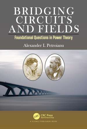 Bridging Circuits and Fields: Foundational Questions in Power Theory de Alexander I. Petroianu