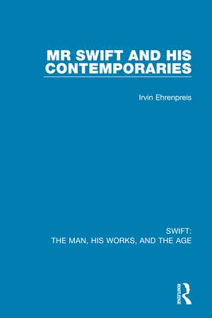 Swift: The Man, his Works, and the Age: Volume One: Mr Swift and his Contemporaries de Irvin Ehrenpreis