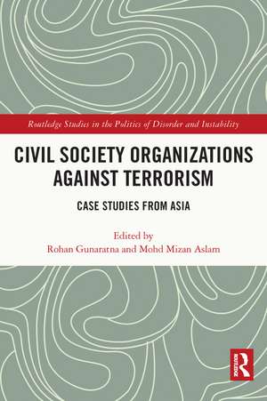 Civil Society Organizations Against Terrorism: Case Studies from Asia de Rohan Gunaratna