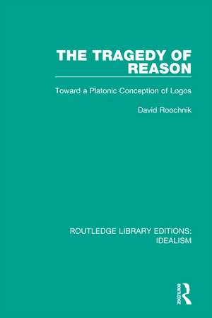 The Tragedy of Reason: Toward a Platonic Conception of Logos de David Roochnik