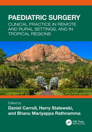 Paediatric Surgery: Clinical Practice in Remote and Rural Settings, and in Tropical Regions de Daniel Carroll