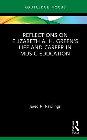 Reflections on Elizabeth A. H. Green’s Life and Career in Music Education de Jared R. Rawlings