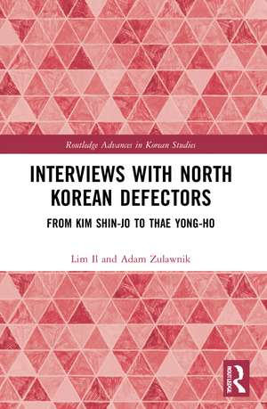 Interviews with North Korean Defectors: From Kim Shin-jo to Thae Yong-ho de Lim Il