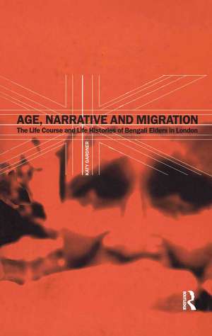 Age, Narrative and Migration: The Life Course and Life Histories of Bengali Elders in London de Katy Gardner