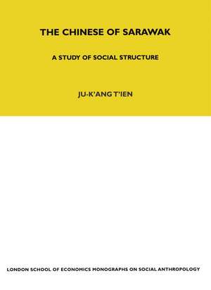 The Chinese of Sarawak: A Study of Social Structure de Ju-K'ang Tien