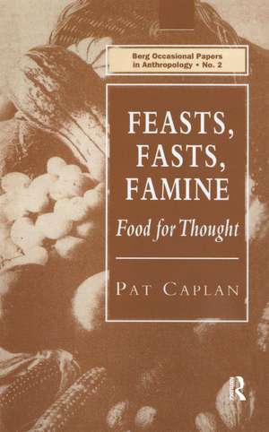 Feasts, Fasts, Famine: Food for Thought de Pat Caplan