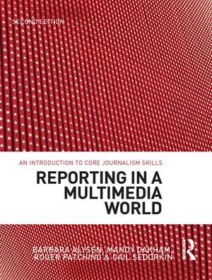 Reporting in a Multimedia World: An introduction to core journalism skills de Gail Sedorkin