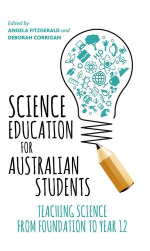 Science Education for Australian Students: Teaching Science from Foundation to Year 12 de Angela Fitzgerald