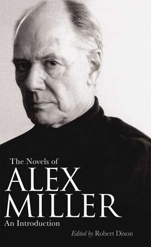 The Novels of Alex Miller: An introduction de Robert Dixon