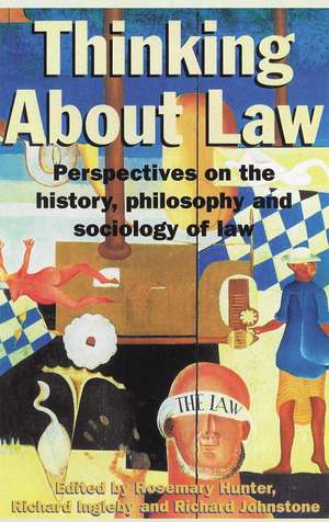 Thinking About Law: Perspectives on the history, philosophy and sociology of law de Richard Johnstone