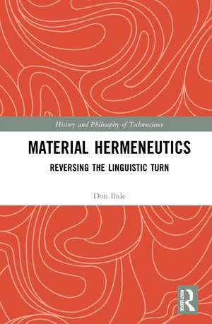 Material Hermeneutics: Reversing the Linguistic Turn de Don Ihde