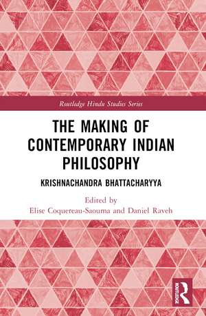 The Making of Contemporary Indian Philosophy: Krishnachandra Bhattacharyya de Daniel Raveh