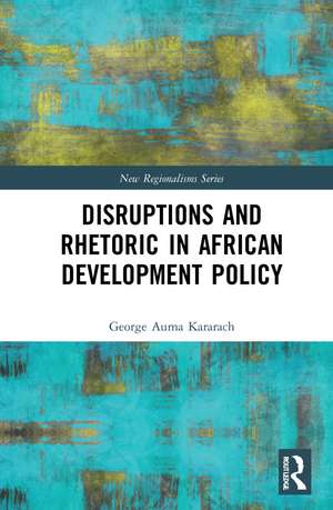 Disruptions and Rhetoric in African Development Policy de George Auma Kararach