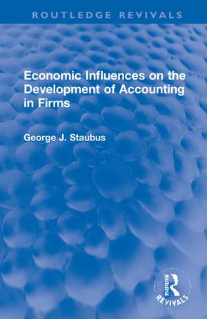 Economic Influences on the Development of Accounting in Firms de George J. Staubus