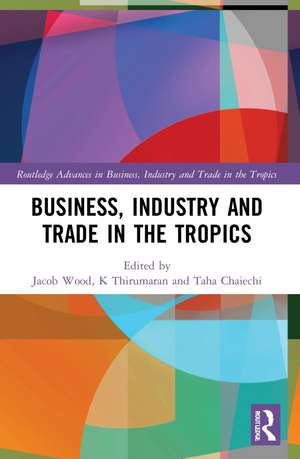 Business, Industry, and Trade in the Tropics de Jacob Wood