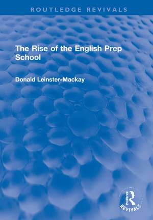 The Rise of the English Prep School de Donald Leinster-Mackay