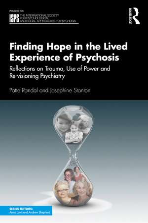 Finding Hope in the Lived Experience of Psychosis: Reflections on Trauma, Use of Power and Re-visioning Psychiatry de Patte Randal