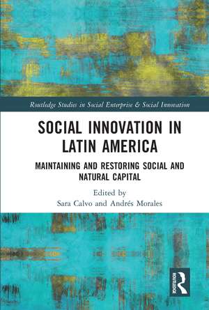 Social Innovation in Latin America: Maintaining and Restoring Social and Natural Capital de Sara Calvo