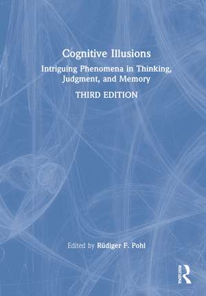 Cognitive Illusions: Intriguing Phenomena in Thinking, Judgment, and Memory de Rüdiger F Pohl