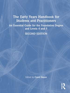 The Early Years Handbook for Students and Practitioners: An Essential Guide for the Foundation Degree and Levels 4 and 5 de Carol Hayes