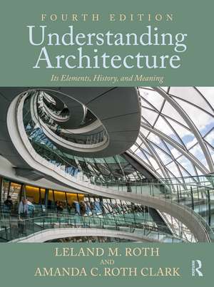 Understanding Architecture: Its Elements, History, and Meaning de Leland M. Roth