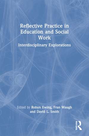 Reflective Practice in Education and Social Work: Interdisciplinary Explorations de Robyn Ewing