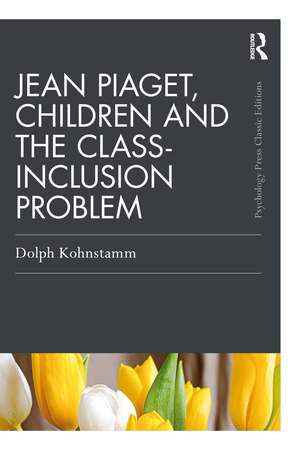 Jean Piaget, Children and the Class-Inclusion Problem de Dolph Kohnstamm