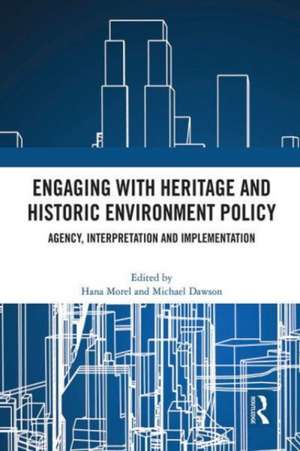 Engaging with Heritage and Historic Environment Policy: Agency, Interpretation and Implementation de Hana Morel