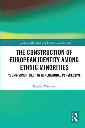 The Construction of European Identity among Ethnic Minorities: ‘Euro-Minorities’ in Generational Perspective de Natalia Waechter