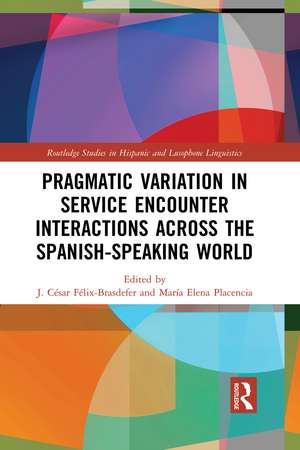 Pragmatic Variation in Service Encounter Interactions across the Spanish-Speaking World de J. César Félix-Brasdefer