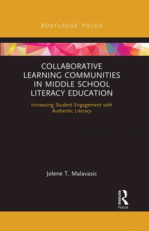 Collaborative Learning Communities in Middle School Literacy Education: Increasing Student Engagement with Authentic Literacy de Jolene Malavasic