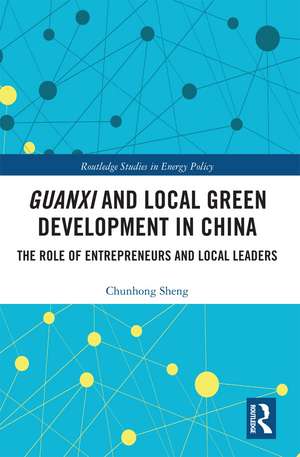 Guanxi and Local Green Development in China: The Role of Entrepreneurs and Local Leaders de Chunhong Sheng