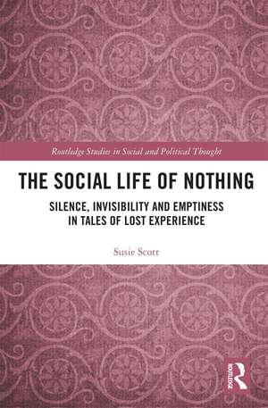 The Social Life of Nothing: Silence, Invisibility and Emptiness in Tales of Lost Experience de Susie Scott