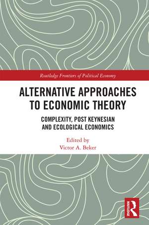 Alternative Approaches to Economic Theory: Complexity, Post Keynesian and Ecological Economics de Victor A. Beker