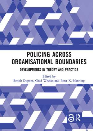 Policing Across Organisational Boundaries: Developments in Theory and Practice de Benoît Dupont