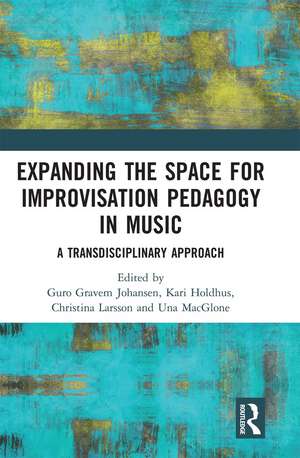 Expanding the Space for Improvisation Pedagogy in Music: A Transdisciplinary Approach de Guro Gravem Johansen