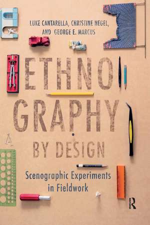 Ethnography by Design: Scenographic Experiments in Fieldwork de Luke Cantarella