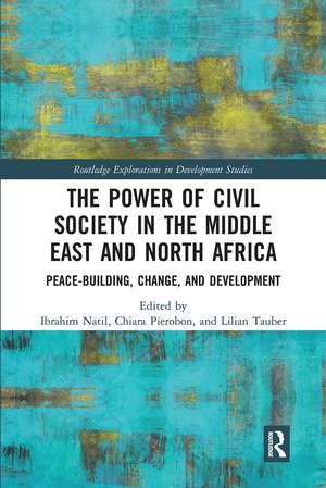 The Power of Civil Society in the Middle East and North Africa: Peace-building, Change, and Development de Ibrahim Natil