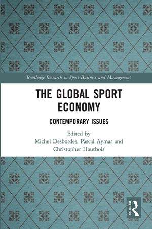 The Global Sport Economy: Contemporary Issues de Michel Desbordes