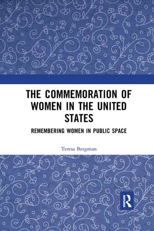 The Commemoration of Women in the United States: Remembering Women in Public Space de Teresa Bergman